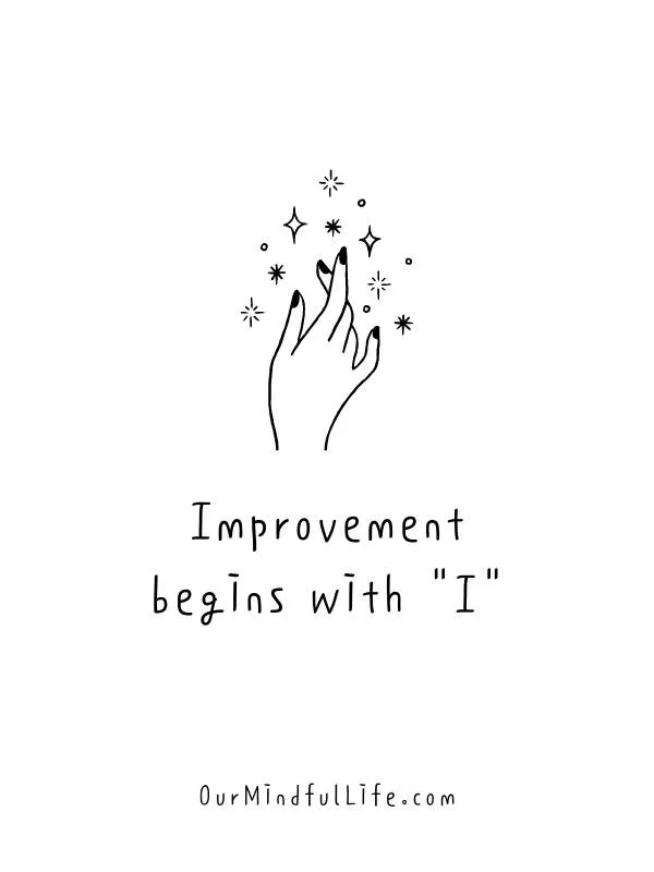 Improvement begins with I.- Inspiring thoughts for the day