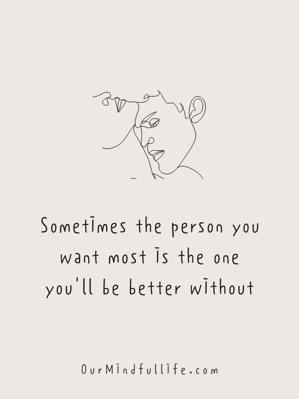 Sometimes the person you want most is the one you'll be better without. 