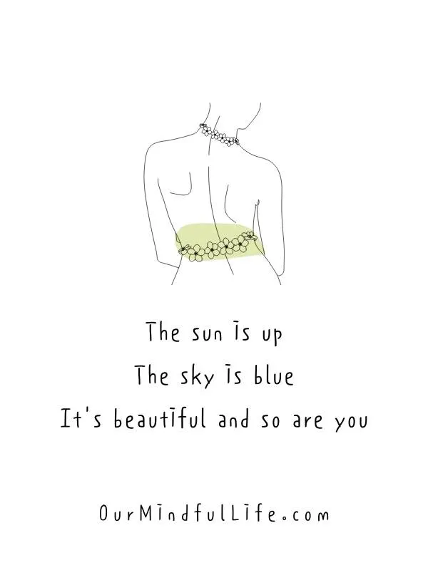The sun is up; the sky is blue. It's beautiful and so are you.