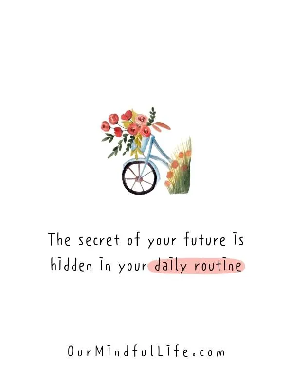 The secret of your future is hidden in your daily routine. - March quotes and sayings