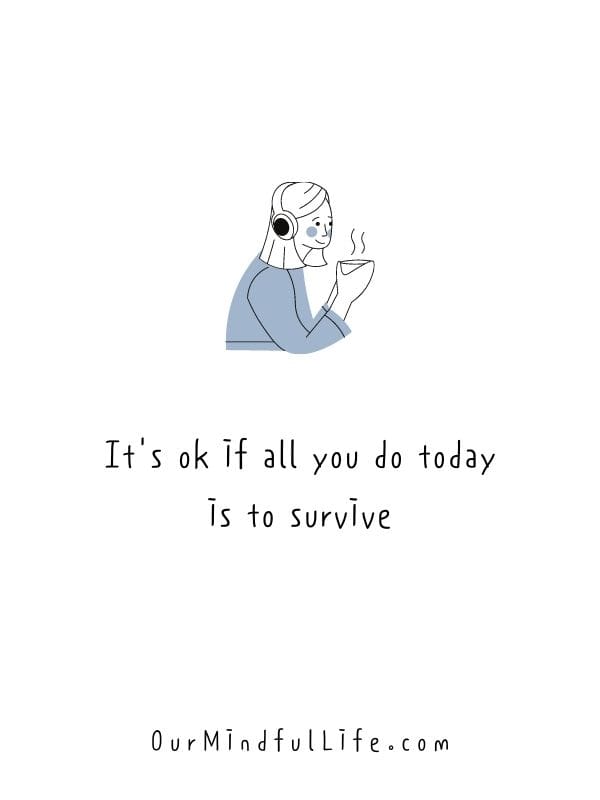 It's ok if all you do today is to survive- bad day quotes and sayings