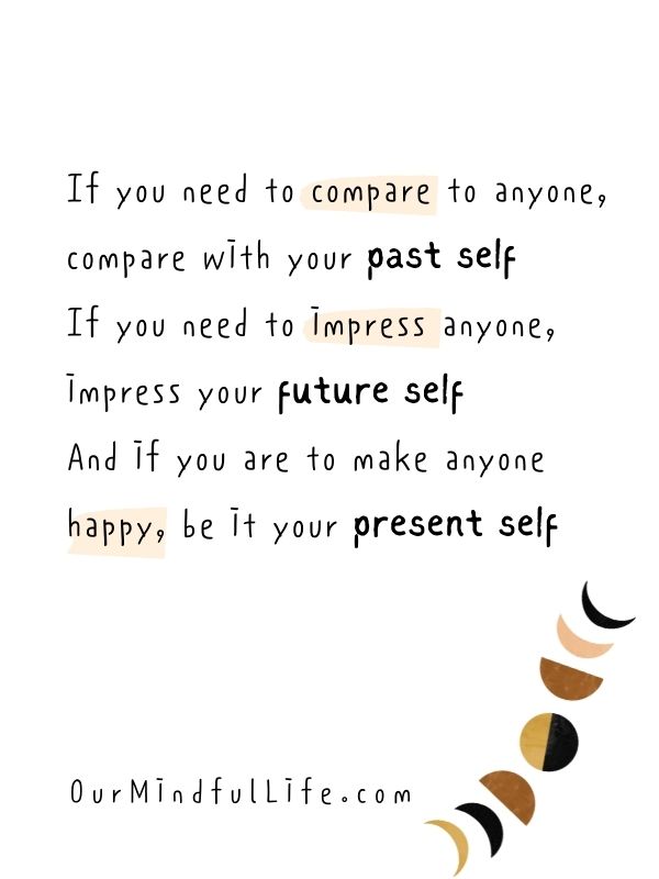 If you need to compare to anyone, compare with your past self. 