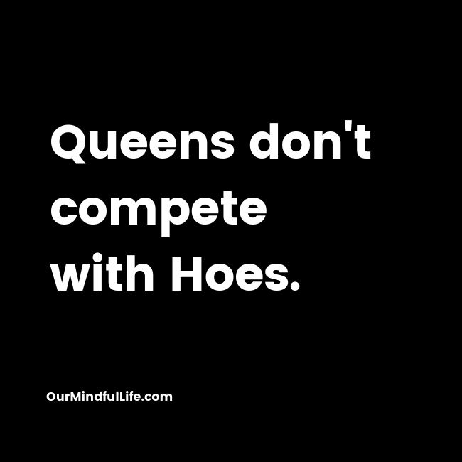 queens dont compete with hoes