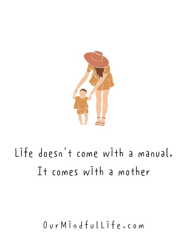Life doesn't come with a manual. It comes with a mother. - Mother daughter quotes