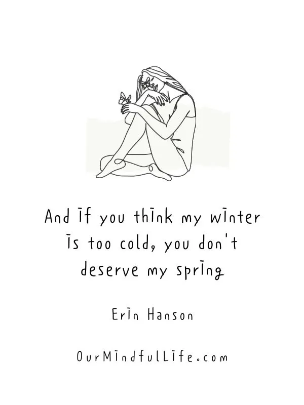 And if you think my winter is too cold, you don't deserve my spring. 