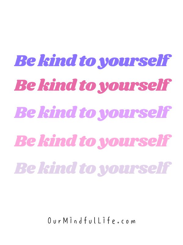 Be kind to yourself